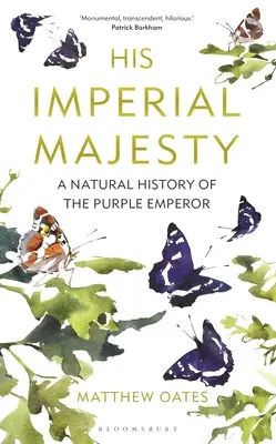 Su Majestad Imperial: Historia natural del Emperador Púrpura - His Imperial Majesty: A Natural History of the Purple Emperor