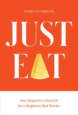 Just Eat: La búsqueda de un régimen de adelgazamiento eficaz por parte de un periodista - Just Eat: One Reporter's Quest for a Weight-Loss Regimen That Works