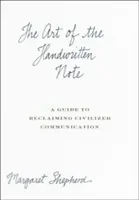 El arte de la nota manuscrita: guía para recuperar la comunicación civilizada - The Art of the Handwritten Note: A Guide to Reclaiming Civilized Communication