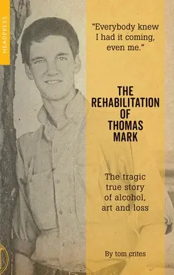 La rehabilitación de Thomas Mark: la trágica historia real del alcohol, el arte y la pérdida - The Rehabilitation of Thomas Mark: The Tragic True Story of Alcohol, Art and Loss