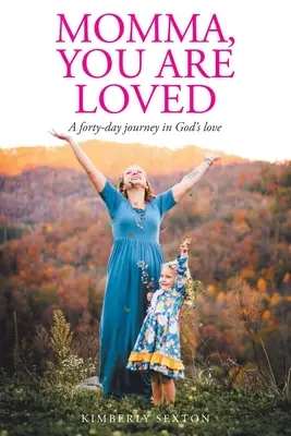 Mamá, te queremos: Un viaje de cuarenta días en el amor de Dios - Momma, You Are Loved: A forty-day journey in God's love