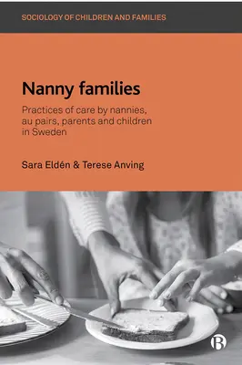 Familias niñeras: Prácticas de cuidado de niñeras, Au Pairs, padres e hijos en Suecia. - Nanny Families: Practices of Care by Nannies, Au Pairs, Parents and Children in Sweden