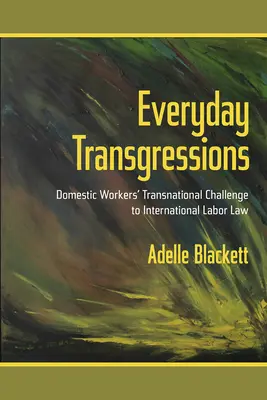 Transgresiones cotidianas: El desafío transnacional de las trabajadoras domésticas al Derecho laboral internacional - Everyday Transgressions: Domestic Workers' Transnational Challenge to International Labor Law