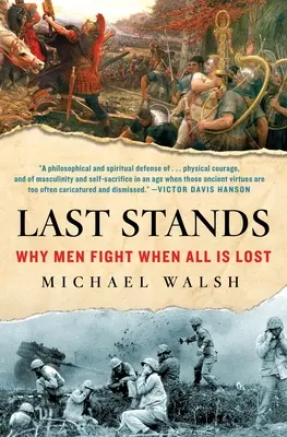 Las últimas batallas: Por qué los hombres luchan cuando todo está perdido - Last Stands: Why Men Fight When All Is Lost