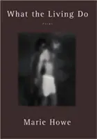 Lo que hacen los vivos: Poemas - What the Living Do: Poems