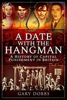 Una cita con el verdugo: Historia de la pena capital en Gran Bretaña - A Date with the Hangman: A History of Capital Punishment in Britain