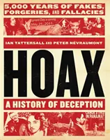 Engaño: Una historia de engaños: 5.000 años de falsificaciones y falacias - Hoax: A History of Deception: 5,000 Years of Fakes, Forgeries, and Fallacies