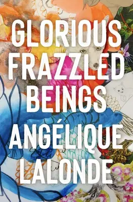 Gloriosos seres agotados - Glorious Frazzled Beings