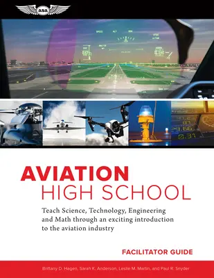 Guía del Facilitador de la Escuela Secundaria de Aviación: Enseñe ciencias, tecnología, ingeniería y matemáticas a través de una emocionante introducción a la industria de la aviación. - Aviation High School Facilitator Guide: Teach Science, Technology, Engineering and Math Through an Exciting Introduction to the Aviation Industry