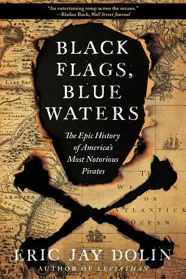 Banderas negras, aguas azules: La épica historia de los piratas más famosos de Estados Unidos - Black Flags, Blue Waters: The Epic History of America's Most Notorious Pirates