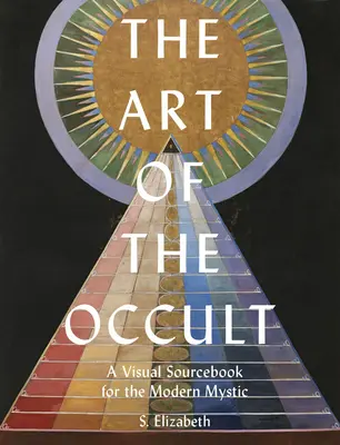 El arte de lo oculto: Un libro de consulta visual para el místico moderno - The Art of the Occult: A Visual Sourcebook for the Modern Mystic