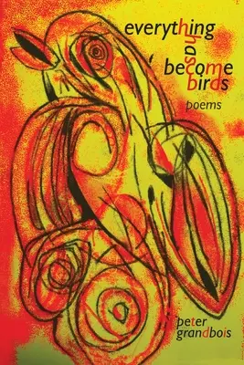 todo se ha convertido en pájaros: poemas - everything has become birds: poems