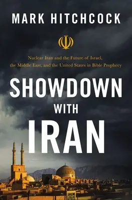 Enfrentamiento con Irán: Irán nuclear y el futuro de Israel, Oriente Medio y Estados Unidos en la profecía bíblica - Showdown with Iran: Nuclear Iran and the Future of Israel, the Middle East, and the United States in Bible Prophecy