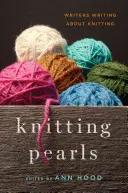 Perlas de punto: Escritores que escriben sobre tejer - Knitting Pearls: Writers Writing about Knitting