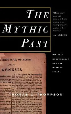 El pasado mítico: arqueología bíblica y el mito de Israel - The Mythic Past: Biblical Archaeology and the Myth of Israel