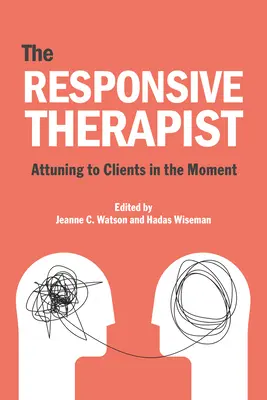 El psicoterapeuta receptivo: Attuning to Clients in the Moment (El psicoterapeuta receptivo: sintonizando con el cliente en el momento) - The Responsive Psychotherapist: Attuning to Clients in the Moment