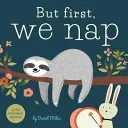 Pero primero, la siesta: Un pequeño libro sobre la siesta - But First, We Nap: A Little Book about Nap Time