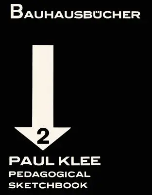 Paul Klee Cuaderno de bocetos pedagógicos: Bauhausbcher 2 - Paul Klee: Pedagogical Sketchbook: Bauhausbcher 2