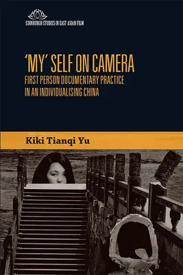 Mi yo ante la cámara: La práctica documental en primera persona en una China individualizada - 'My' Self on Camera: First Person Documentary Practice in an Individualising China