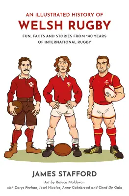 Historia ilustrada del rugby galés: Diversión, hechos e historias de 140 años de rugby internacional - An Illustrated History of Welsh Rugby: Fun, Facts and Stories from 140 Years of International Rugby