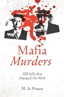 Mafia Murders - 100 asesinatos que cambiaron la mafia - Mafia Murders - 100 Kills that Changed the Mob