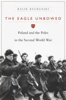 El águila incólume: Polonia y los polacos en la Segunda Guerra Mundial - The Eagle Unbowed: Poland and the Poles in the Second World War