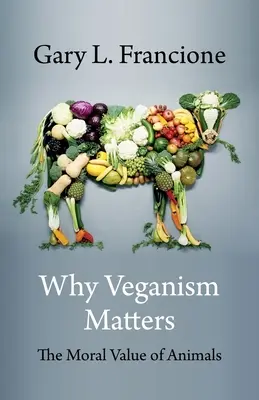 Por qué es importante el veganismo: El valor moral de los animales - Why Veganism Matters: The Moral Value of Animals