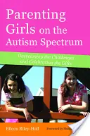 Crianza de niñas con autismo: Superar los retos y celebrar los dones - Parenting Girls on the Autism Spectrum: Overcoming the Challenges and Celebrating the Gifts