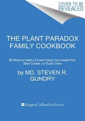 El libro de cocina familiar Plant Paradox: 80 recetas de una sola olla para alimentar a su familia utilizando la olla instantánea, la olla de cocción lenta o la sartén. - The Plant Paradox Family Cookbook: 80 One-Pot Recipes to Nourish Your Family Using Your Instant Pot, Slow Cooker, or Sheet Pan