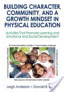 Construir el carácter, la comunidad y una mentalidad de crecimiento en la educación física: Actividades que promueven el aprendizaje y el desarrollo emocional y social - Building Character, Community, and a Growth Mindset in Physical Education: Activities That Promote Learning and Emotional and Social Development