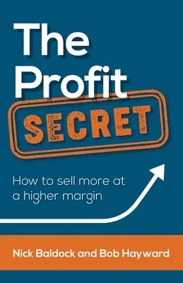 El secreto de los beneficios: cómo vender más con mayor margen - The Profit Secret: How to Sell More at a Higher Margin