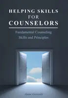 Habilidades de ayuda para consejeros: Habilidades y principios fundamentales del asesoramiento - Helping Skills for Counselors: Fundamental Counseling Skills and Principles