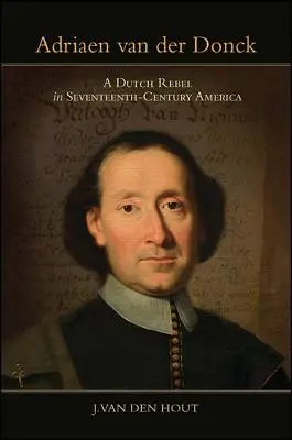 Adriaen Van Der Donck: Un rebelde holandés en la América del siglo XVII - Adriaen Van Der Donck: A Dutch Rebel in Seventeenth-Century America