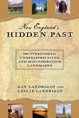 El pasado oculto de Nueva Inglaterra: 360 monumentos olvidados, infravalorados e incomprendidos - New England's Hidden Past: 360 Overlooked, Underappreciated and Misunderstood Landmarks