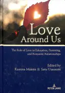 El amor a nuestro alrededor: El papel del amor en la educación, la paternidad y las relaciones románticas - Love Around Us: The Role of Love in Education, Parenting, and Romantic Relationships