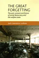 El gran olvido: Pasado, presente y futuro de la socialdemocracia y el Estado del bienestar - The Great Forgetting: The Past, Present and Future of Social Democracy and the Welfare State