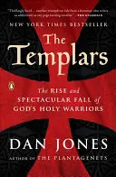 Los templarios: El ascenso y la espectacular caída de los santos guerreros de Dios - The Templars: The Rise and Spectacular Fall of God's Holy Warriors