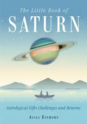 El pequeño libro de Saturno: Regalos, desafíos y retornos astrológicos - The Little Book of Saturn: Astrological Gifts, Challenges, and Returns