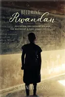 Convertirse en ruandés: educación, reconciliación y formación de ciudadanos tras el genocidio - Becoming Rwandan: Education, Reconciliation, and the Making of a Post-Genocide Citizen