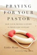 Rezar por su pastor: Cómo tu apoyo en la oración es su soporte vital - Praying for Your Pastor: How Your Prayer Support Is Their Life Support