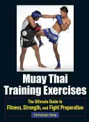 Ejercicios de entrenamiento de Muay Thai: La guía definitiva para la aptitud, la fuerza, y la lucha contra la preparación - Muay Thai Training Exercises: The Ultimate Guide to Fitness, Strength, and Fight Preparation