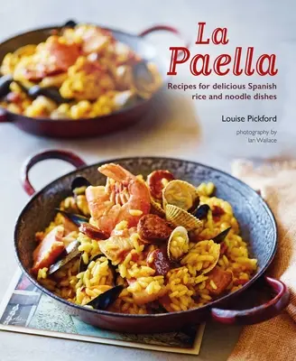 La Paella: Recetas de deliciosos platos españoles de arroz y fideos - La Paella: Recipes for Delicious Spanish Rice and Noodle Dishes