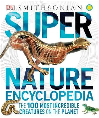 Súper Enciclopedia de la Naturaleza: Las 100 criaturas más increíbles del planeta - Super Nature Encyclopedia: The 100 Most Incredible Creatures on the Planet
