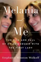 Melania y yo - Auge y declive de mi amistad con la Primera Dama - Melania and Me - The Rise and Fall of My Friendship with the First Lady