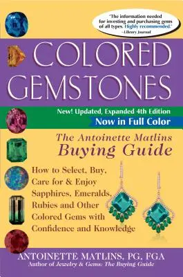 Gemas de Color 4ª Edición: La Guía de Compra de Antoinette Matlins: Cómo seleccionar, comprar, cuidar y disfrutar de zafiros, esmeraldas, rubíes y otras piedras preciosas de color. - Colored Gemstones 4th Edition: The Antoinette Matlins Buying Guide-How to Select, Buy, Care for & Enjoy Sapphires, Emeralds, Rubies and Other Colored