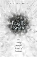 El cerebro frágil: La extraña y esperanzadora ciencia de la demencia - The Fragile Brain: The Strange, Hopeful Science of Dementia