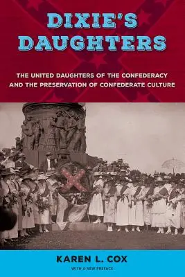 Las Hijas de Dixie: Las Hijas Unidas de la Confederación y la preservación de la cultura confederada - Dixie's Daughters: The United Daughters of the Confederacy and the Preservation of Confederate Culture