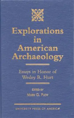 Exploraciones en arqueología americana: Ensayos en honor de Lesley R. Hurt - Explorations in American Archaeology: Essays in Honor of Lesley R. Hurt