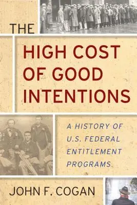 El alto coste de las buenas intenciones: Historia de los programas federales de prestaciones sociales de EE.UU. - The High Cost of Good Intentions: A History of U.S. Federal Entitlement Programs