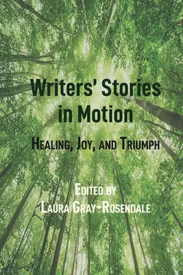 Historias de escritores en movimiento: Curación, alegría y triunfo - Writers' Stories in Motion: Healing, Joy, and Triumph